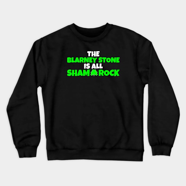 The Blarney Stone Is All Sham-Rock _ Funny St Patrick Day Shamrock Crewneck Sweatshirt by POD Creations